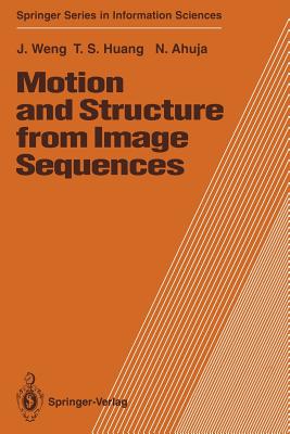 Motion and Structure from Image Sequences - Weng, Juyang, and Huang, Thomas S, and Ahuja, Narendra