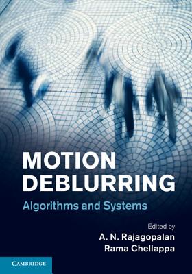 Motion Deblurring: Algorithms and Systems - Rajagopalan, A. N. (Editor), and Chellappa, Rama (Editor)