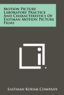 Motion Picture Laboratory Practice And Characteristics Of Eastman Motion Picture Films