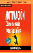 Motivacin: Cmo Tenerla Todos Los Das (Narracin En Castellano): 21 Secretos!