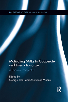 Motivating SMEs to Cooperate and Internationalize: A Dynamic Perspective - Tesar, George, and Vincze, Zsuzsanna