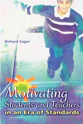 Motivating Students and Teachers in an Era of Standards - Sagor, Richard