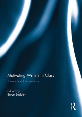 Motivating Writers in Class: Theory and Interventions - Saddler, Bruce (Editor)