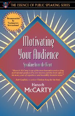 Motivating Your Audience: Speaking to the Heart (Part of the Essence of Public Speaking Series) - McCarty, Hanoch