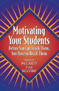 Motivating Your Students: Before You Can Teach Them, You Have to Reach Them