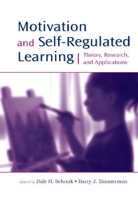 Motivation and Self-Regulated Learning: Theory, Research, and Applications - Schunk, Dale H, PhD (Editor), and Zimmerman, Barry J, PhD (Editor)