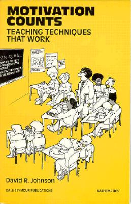 Motivation Counts: Teaching Techniques That Work Copyright 1994 - Johnson, David, and Dale Seymour Publications Secondary (Compiled by)