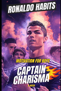 Motivation For Boys. Ronaldo Habits: Captain Charisma: Inspirational books for boys 8-12