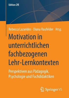 Motivation in Unterrichtlichen Fachbezogenen Lehr-Lernkontexten: Perspektiven Aus P?dagogik, Psychologie Und Fachdidaktiken - Lazarides, Rebecca (Editor), and Raufelder, Diana (Editor)