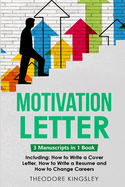 Motivation Letter: 3-in-1 Guide to Master Writing Cover Letters, Job Application Examples & How to Write Motivation Letters