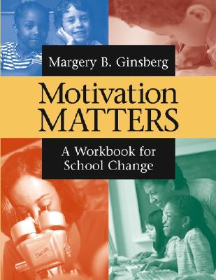 Motivation Matters: A Workbook for School Change - Ginsberg, Margery B, Dr.