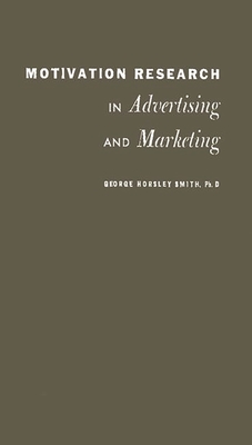 Motivation Research in Advertising and Marketing. - Smith, George Horsley, and Unknown