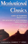 Motivational Classics: Three Renowned Books in One Volume. - Allen, James, and Conwell, Russell Herman, and Jordan, William George