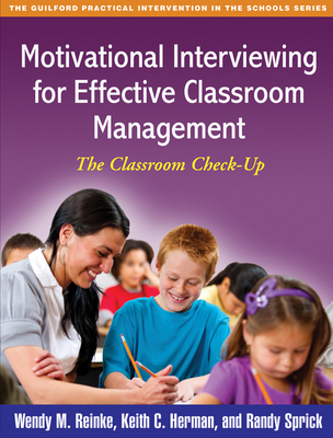 Motivational Interviewing for Effective Classroom Management: The Classroom Check-Up - Reinke, Wendy M, PhD, and Herman, Keith C, PhD, and Sprick, Randy, PhD