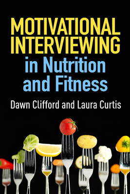 Motivational Interviewing in Nutrition and Fitness - Clifford, Dawn, PhD, and Curtis, Laura, MS, Rd