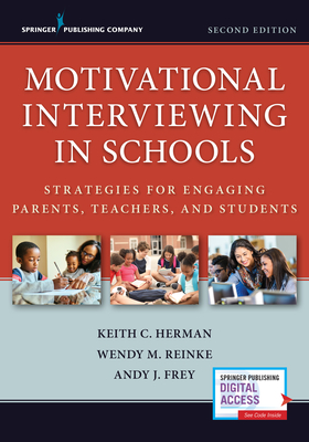 Motivational Interviewing in Schools: Strategies for Engaging Parents, Teachers, and Students - Herman, Keith C, PhD, and Reinke, Wendy M, PhD, and Frey, Andy J, PhD