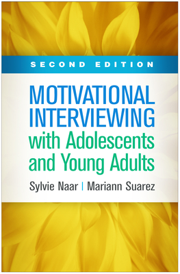 Motivational Interviewing with Adolescents and Young Adults - Naar, Sylvie, PhD, and Suarez, Mariann, PhD, Abpp