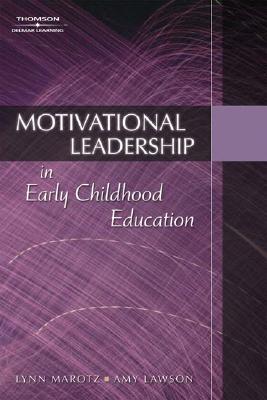 Motivational Leadership in Early Childhood Education - Marotz, Lynn, and Lawson, Amy