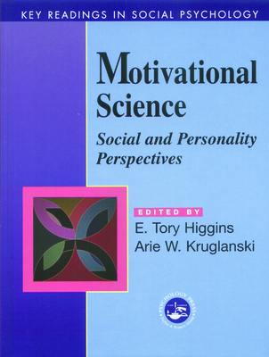 Motivational Science: Social and Personality Perspectives: Key Readings - Higgins, E Tory, Dr., PhD (Editor), and Kruglanski, Arie W, PhD (Editor)