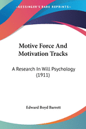 Motive Force And Motivation Tracks: A Research In Will Psychology (1911)