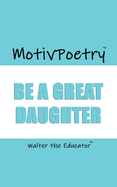 MotivPoetry: Be a Great Daughter