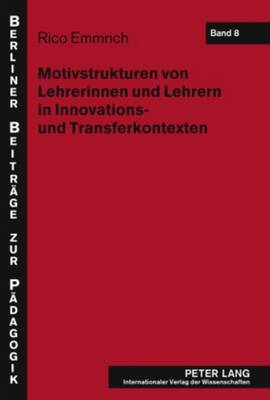 Motivstrukturen Von Lehrerinnen Und Lehrern in Innovations- Und Transferkontexten - De Haan, Gerhard (Editor), and Emmrich, Rico