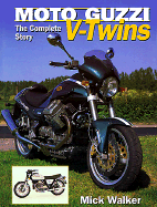 Moto Guzzi V-Twins: The Complete Story - Walker, Mick