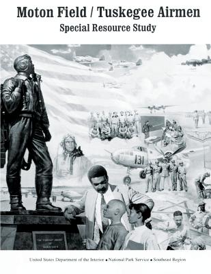 Moton Field/Tuskegee Airmen Special Resource Study - National Park Service, U S Department O
