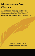 Motor Bodies And Chassis: A Textbook Dealing With The Complete Car, For The Use Of Owners, Students, And Others (1912)