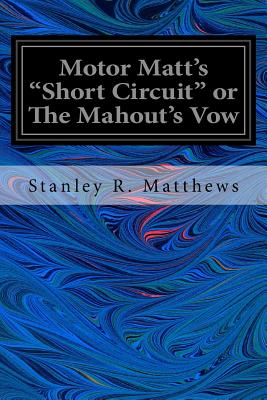 Motor Matt's "Short Circuit" or The Mahout's Vow - Matthews, Stanley R