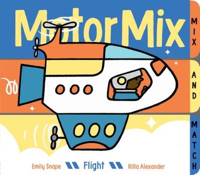 Motor Mix: Flight: (Interactive Children's Books, Transportation Books for Kids) - Snape, Emily