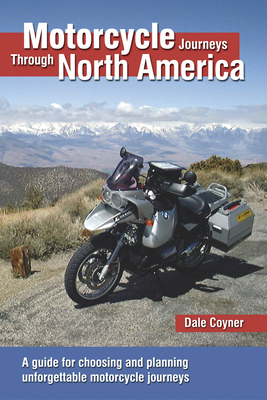 Motorcycle Journeys Through North America: A Guide for Choosing and Planning Unforgettable Motorcycle Journeys - Coyner, Dale