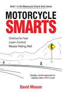 Motorcycle Smarts: Overcome Fear, Learn Control, Master Riding Well