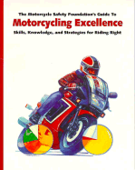 Motorcycling Excellence: Skills, Knowledge, and Strategies for Riding Right