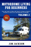 Motorhome Living for Beginners: Tips and Tools to Make Full Time RV Living in Financial Freedom as Stress Free and Enjoyable as Possible.