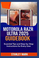 Motorola Razr Ultra 2025 Guidebook: Essential Tips and Step-by-Step Instructions for Every User