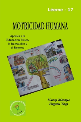 Motricidad Humana: Aportes a La Educacion Fisica, La Recreacion y El Deporte - Trigo, Eugenia, and Montoya, Harvey