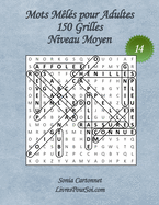 Mots M?l?s pour Adultes - Grandes Tailles et Grands Caract?res - Niveau Moyen - N?14: 150 grilles de mots cach?s avec solutions - Livre de jeux de mots p?le-m?le, grand format (A4) et gros caract?res (16 points) pour tous, y compris pour les seniors