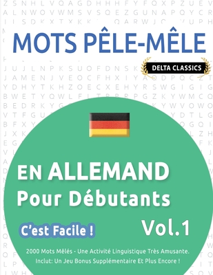 Mots Ple-Mle En Allemand Pour Dbutants - c'Est Facile ! - Vol.1 - Delta Classics - 2000 Mots Mls - Une Activit Linguistique Trs Amusante - Inclut: Un Jeu Bonus Supplmentaire Et Plus Encore ! - Delta Classics