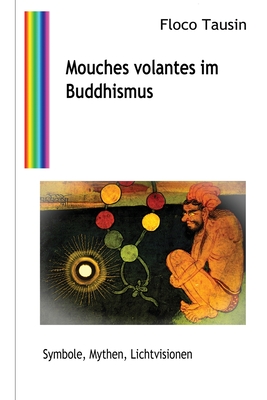 Mouches volantes im Buddhismus: Symbole, Mythen, Lichtvisionen - Tausin, Floco