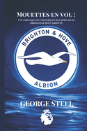 Mouettes en vol: Une chronique de l'histoire et de l'hritage du Brighton & Hove Albion FC