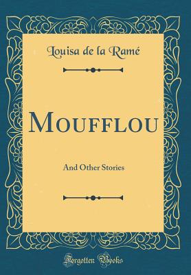 Moufflou: And Other Stories (Classic Reprint) - Rame, Louisa de La
