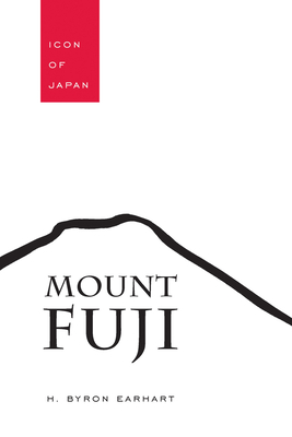Mount Fuji: Icon of Japan - Earhart, H Byron
