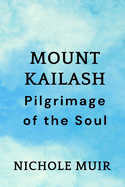 Mount Kailash: Pilgrimage of the Soul