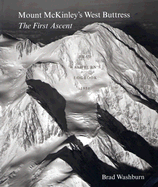 Mount McKinley's West Buttress: The First Ascent: Brad Washburn's Logbook 1951 - Washburn, Bradford