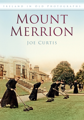 Mount Merrion: Ireland in Old Photographs - Curtis, Joe