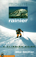 Mount Rainier: A Climbing Guide - Gauthier, Mike, and Barcott, Bruce (Foreword by)