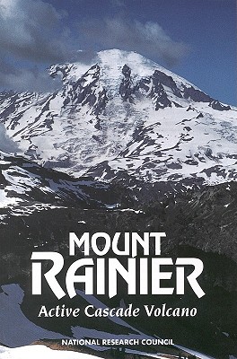 Mount Rainier: Active Cascade Volcano - National Research Council, and Division on Earth and Life Studies, and Commission on Geosciences Environment and Resources