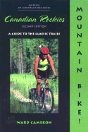 Mountain Bike! the Canadian Rockies: A Guide to the Classic Trails