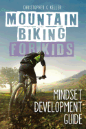 Mountain Biking for Kids: Mindset Development Guide
